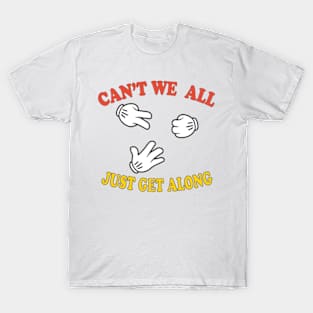 Can't We All Just Get Along T-Shirt